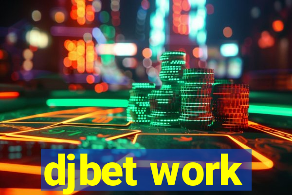 djbet work